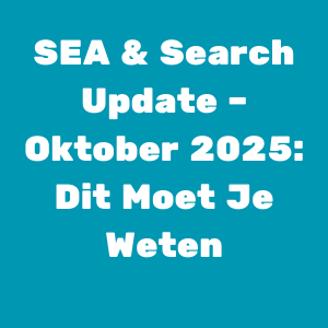 SEA & Search Update Oktober 2025 Dit Moet Je Weten